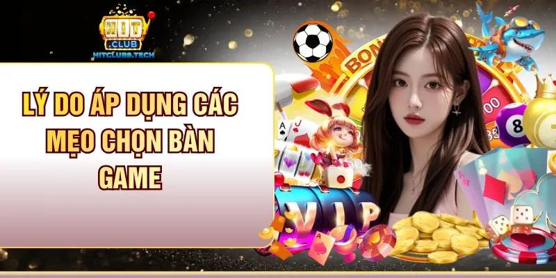 Lý do áp dụng các mẹo chọn bàn game